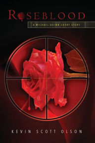 Title: Roseblood: A Michael Quinn short story, Author: Kevin Scott Olson