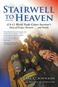 Title: Stairwell To Heaven: A 9-11 World Trade Center Survivor's Story of Escape, Heroism...and Family, Author: Earl Johnson