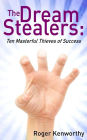 The Dream Stealers: Ten Masterful Thieves of Success
