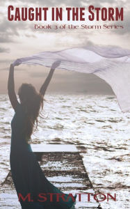 Title: Caught in the Storm: Book Three in The Storm Series, Author: M Stratton