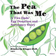 Title: The Pea That Was Me: A Two Dads' Egg Donation and Surrogacy Story, Author: Kimberly Kluger-Bell