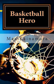 Title: Basketball Hero, Author: Max Kainamura
