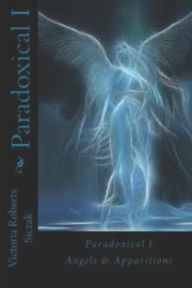 Title: Paradoxical I: Angels & Apparitions, Author: Victoria Roberts Siczak