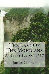 Title: The Last Of The Mohicans: A Narrative Of 1757, Author: James Fenimore Cooper
