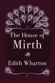 Title: The House of Mirth: Original and Unabridged, Author: Edith Wharton