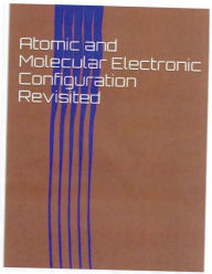 Title: Atomic and Molecular Electronic Configuration Revisited, Author: Harold J. Teague