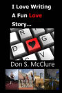 I Love Writing, A Fun Love Story...: One of the best love stories to come along