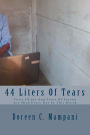 44 Liters of Tears: Tears of Joy and Tears of Sorrow are shed daily in this world