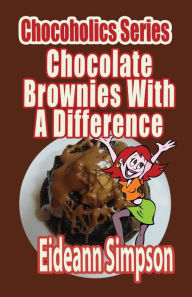 Title: Chocoholics Series - Chocolate Brownies With A Difference, Author: Eideann Simpson