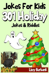 Title: Jokes For Kids: 301 Funny Holiday Jokes & Riddles, Author: Lizzy Burbank