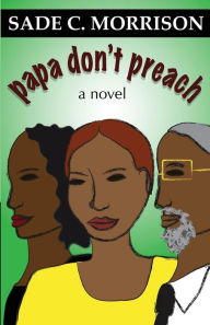 Title: Papa Don't Preach, Author: Sade C Morrison