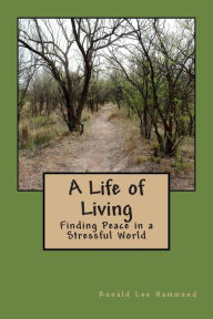 Title: A Life of Living: Finding Peace in a Stressful World, Author: Peggy Merritt Hammond