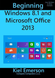 Title: Beginning Windows 8.1 and Microsoft Office 2013, Author: Kiel Emerson
