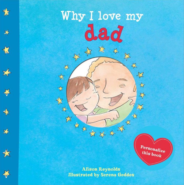 Why I Love My Dad By Alison Reynolds Serena Geddes Hardcover