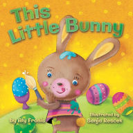 Title: This Little Bunny, Author: Aly Fronis