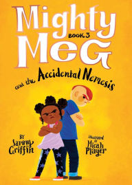 Title: Mighty Meg 3: Mighty Meg and the Accidental Nemesis, Author: Sammy Griffin