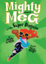 Title: Mighty Meg 4: Mighty Meg and the Super Disguise, Author: Sammy Griffin