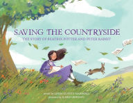 Saving the Countryside: The Story of Beatrix Potter and Peter Rabbit