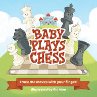 Title: Baby Plays Chess: Trace the Moves with Your Finger, Author: Little Bee Books