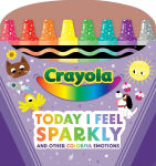 Alternative view 1 of Crayola: Today I Feel Sparkly: And Other Colorful Emotions (A Crayola Shaped Board Book for Toddlers)