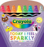 Crayola: Today I Feel Sparkly: And Other Colorful Emotions (A Crayola Shaped Board Book for Toddlers)