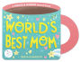 World's Best Mom (A Mugs & Kisses Mother's Day Shaped Board Book for Toddlers)