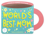 Title: World's Best Mom (A Mugs & Kisses Mother's Day Shaped Board Book for Toddlers), Author: Teresa Bonaddio