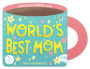World's Best Mom (A Mugs & Kisses Mother's Day Shaped Board Book for Toddlers)