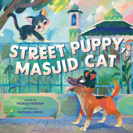 Title: Street Puppy, Masjid Cat (A Friendship Picture Book for Kids), Author: Moniza Hossain