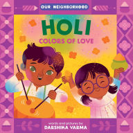 Title: Holi: Colors of Love (An Our Neighborhood Series Board Book for Toddlers Celebrating Hindu Culture), Author: Darshika Varma