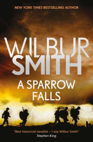 Title: A Sparrow Falls (Courtney Series #3 / When the Lion Feeds Trilogy #3), Author: Wilbur Smith