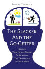 The Slacker and the Go-Getter: Unlock Your Higher Nature By Balancing the Two Halves of Your Mind
