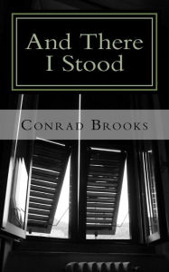 Title: And There I Stood, Author: Conrad Brooks