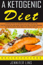 A Ketogenic Diet: A Complete Guide to Understand and Learn How A Low Carb Diet Helps You Lose Weight, Blast Away Belly Fat, Beat Diseases, Get Better Health, Reach Goals, and Change Your Life
