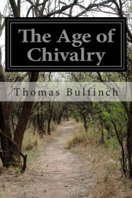 Title: The Age of Chivalry, Author: Thomas Bulfinch