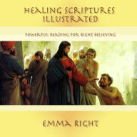 Title: Healing Scriptures Illustrated: Powerful Reading For Right Believing, Author: Emma Right