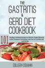 The Gastritis & GERD Diet Cookbook: 101 Healing Cookbook Recipes for Effective Natural Remedy in the Treatment, Prevention and Cure of Gastritis and Acid Reflux