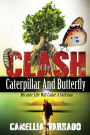 The Clash of the Caterpillar and Butterfly: Because life will cause a collison