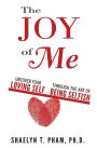 The Joy of Me: Uncover Your Loving Self through the Art of Being Selfish