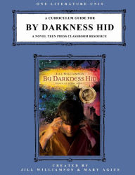 Title: A Curriculum Guide for By Darkness Hid: A Novel Teen Press Classroom Resource, Author: Jill Williamson