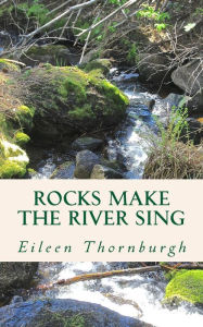 Title: Rocks Make the River Sing, Author: Eileen Thornburgh