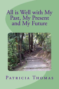 Title: All is Well With My Past, My Present and My Future, Author: Patricia Thomas