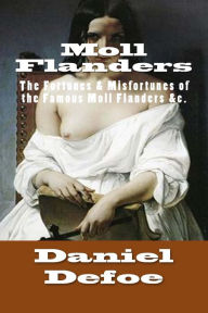 Moll Flanders: The Fortunes & Misfortunes of the Famous Moll Flanders &c.