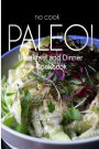 No-Cook Paleo! - Breakfast and Dinner Cookbook: Ultimate Caveman cookbook series, perfect companion for a low carb lifestyle, and raw diet food lifestyle