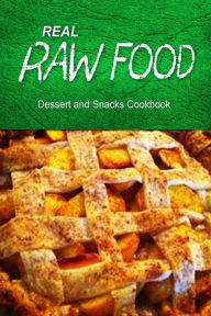 Title: REAL RAW FOOD Dessert and Snacks Cookbook: Raw diet cookbook for the raw lifestyle, Author: Real Raw Food Combo Books