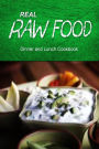 Real Raw Food - Dinner and Lunch Cookbook: Raw diet cookbook for the raw lifestyle