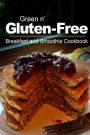 Green n' Gluten-Free - Breakfast and Smoothie Cookbook: Gluten-Free cookbook series for the real Gluten-Free diet eaters