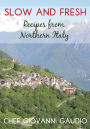 Slow and Fresh: Recipes from Northern Italy