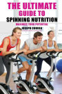 The Ultimate Guide to Spinning Nutrition: Maximize Your Potential