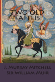 Title: Two Old Faiths, Author: William Muir